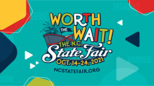 Worth the Wait, The N.C. State Fair, October 14-24, 2021, NCSTATEFAIR.ORG